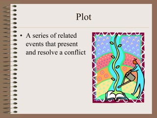 Plot
• A series of related
events that present
and resolve a conflict

 