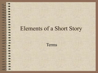 Elements of a Short Story
Terms
 