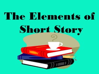 The Elements of
Short Story
 