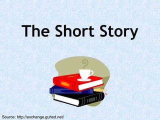 The Short Story
Source: http://exchange.guhsd.net/
 
