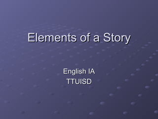 Elements of a Story English IA TTUISD 