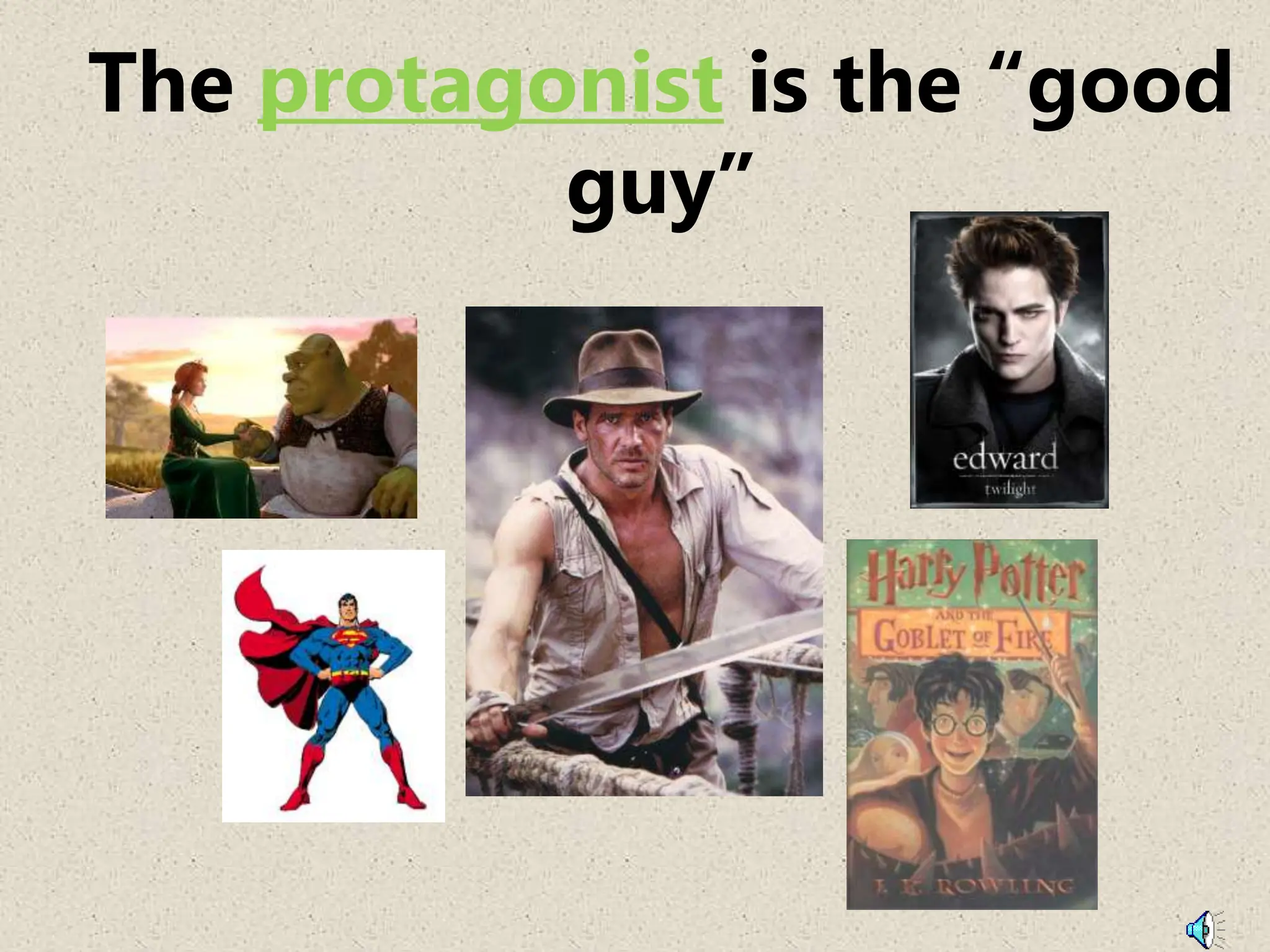 The protagonist is the “good
guy”
 