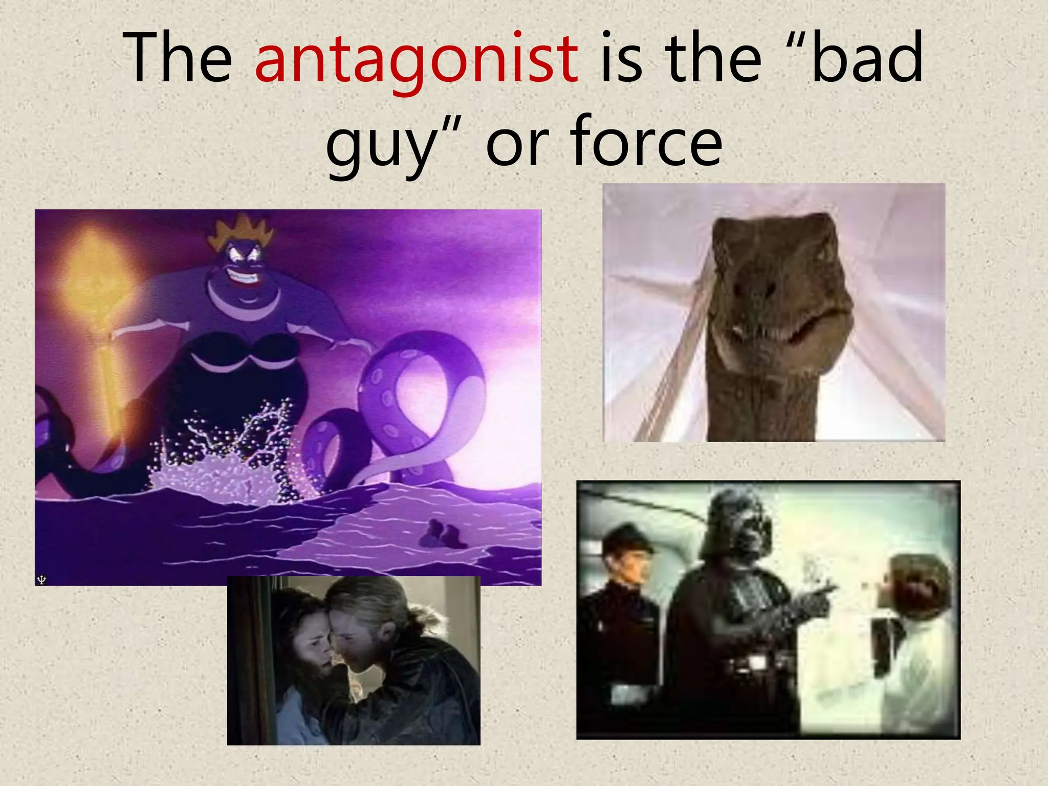 The antagonist is the “bad
guy” or force
 