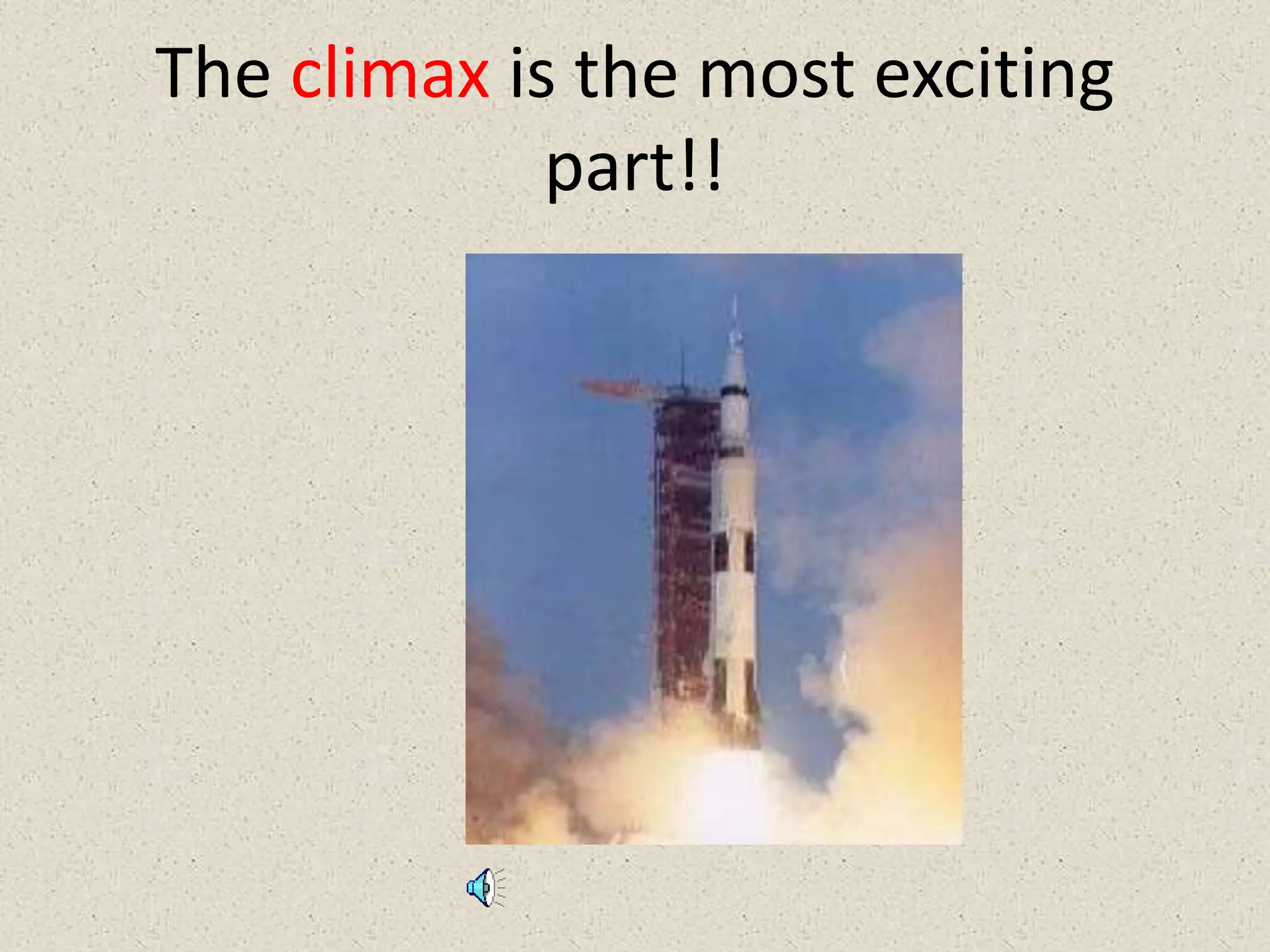 The climax is the most exciting
part!!
 