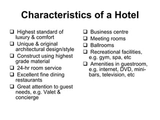 Characteristics of a Hotel ,[object Object],[object Object],[object Object],[object Object],[object Object],[object Object],[object Object],[object Object],[object Object],[object Object],[object Object]