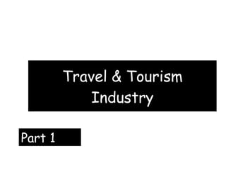 Travel & Tourism Industry Part 1 