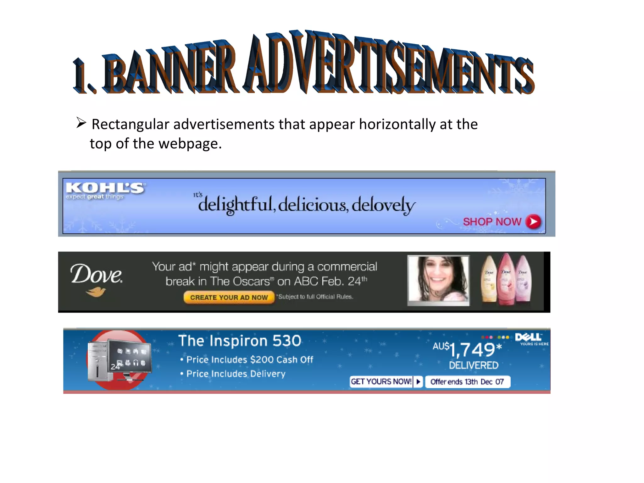 1. BANNER ADVERTISEMENTS Rectangular advertisements that appear horizontally at the top of the webpage. 