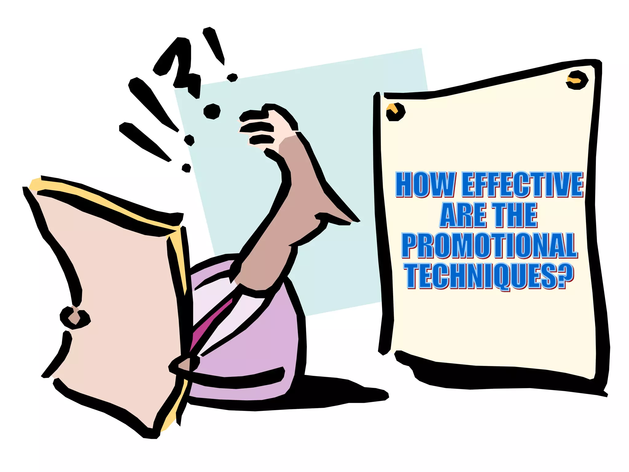 HOW EFFECTIVE  ARE THE  PROMOTIONAL TECHNIQUES? 