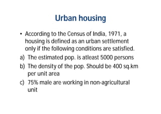 Rural Housing
• All settlements having pop. Less than 5000
persons can be considered as the rural
settlements. The housing...