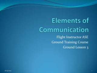 Flight Instructor ASE
Ground Training Course
Ground Lesson 3

6/14/2013

1

 