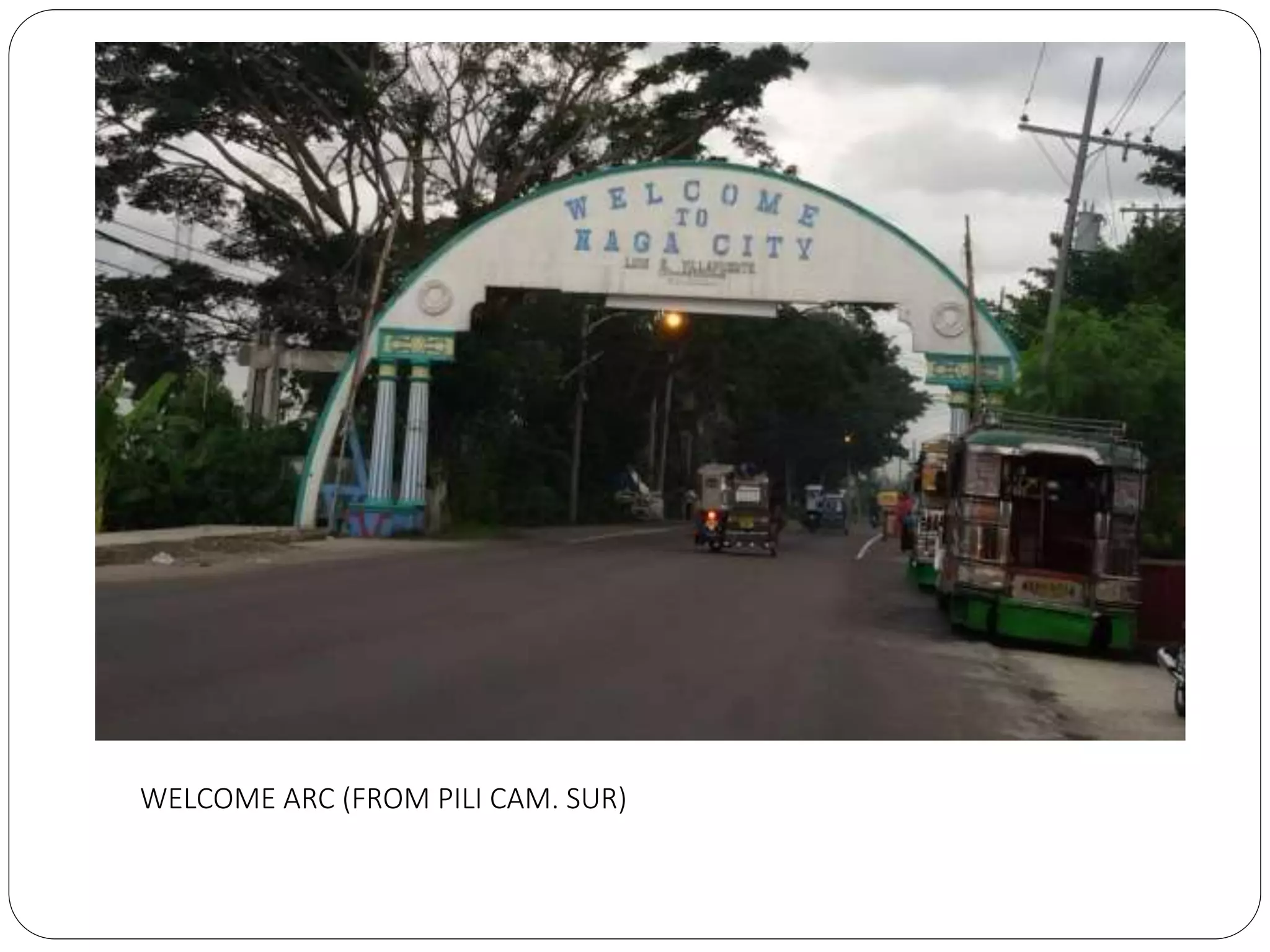 WELCOME ARC (FROM PILI CAM. SUR)
 