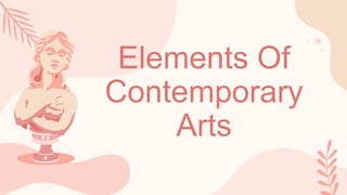 Elements Of
Contemporary
Arts
 