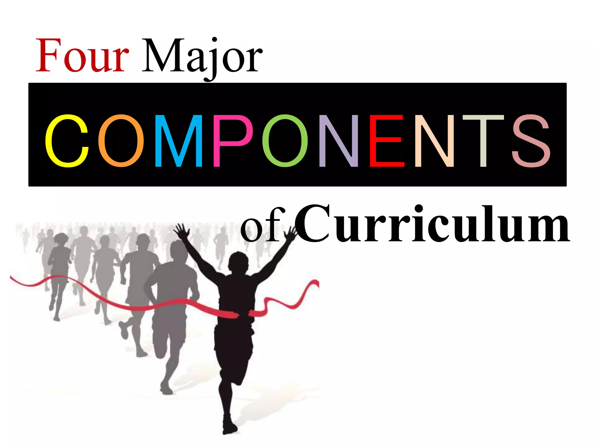 Four Major
of Curriculum
 