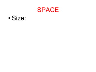 SPACE
• Size:
 