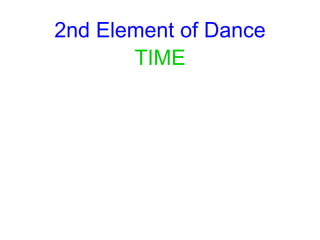 2nd Element of Dance
TIME
 