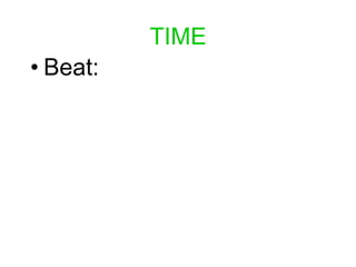 TIME
• Beat:
 