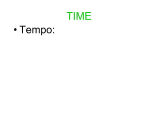 TIME
• Tempo:
 