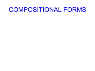 COMPOSITIONAL FORMS
 