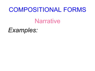 COMPOSITIONAL FORMS
Narrative
Examples:
 