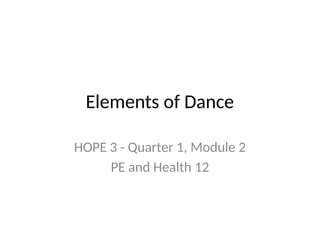 Hope 3 Dance Module Elements of Dance Presentation HOPE.pptx