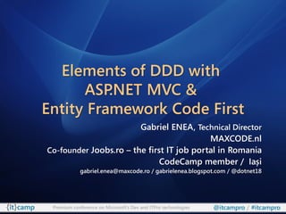 Elements of DDD with
      ASP .NET MVC &
Entity Framework Code First
                        Gabriel ENEA, Technical Dire...