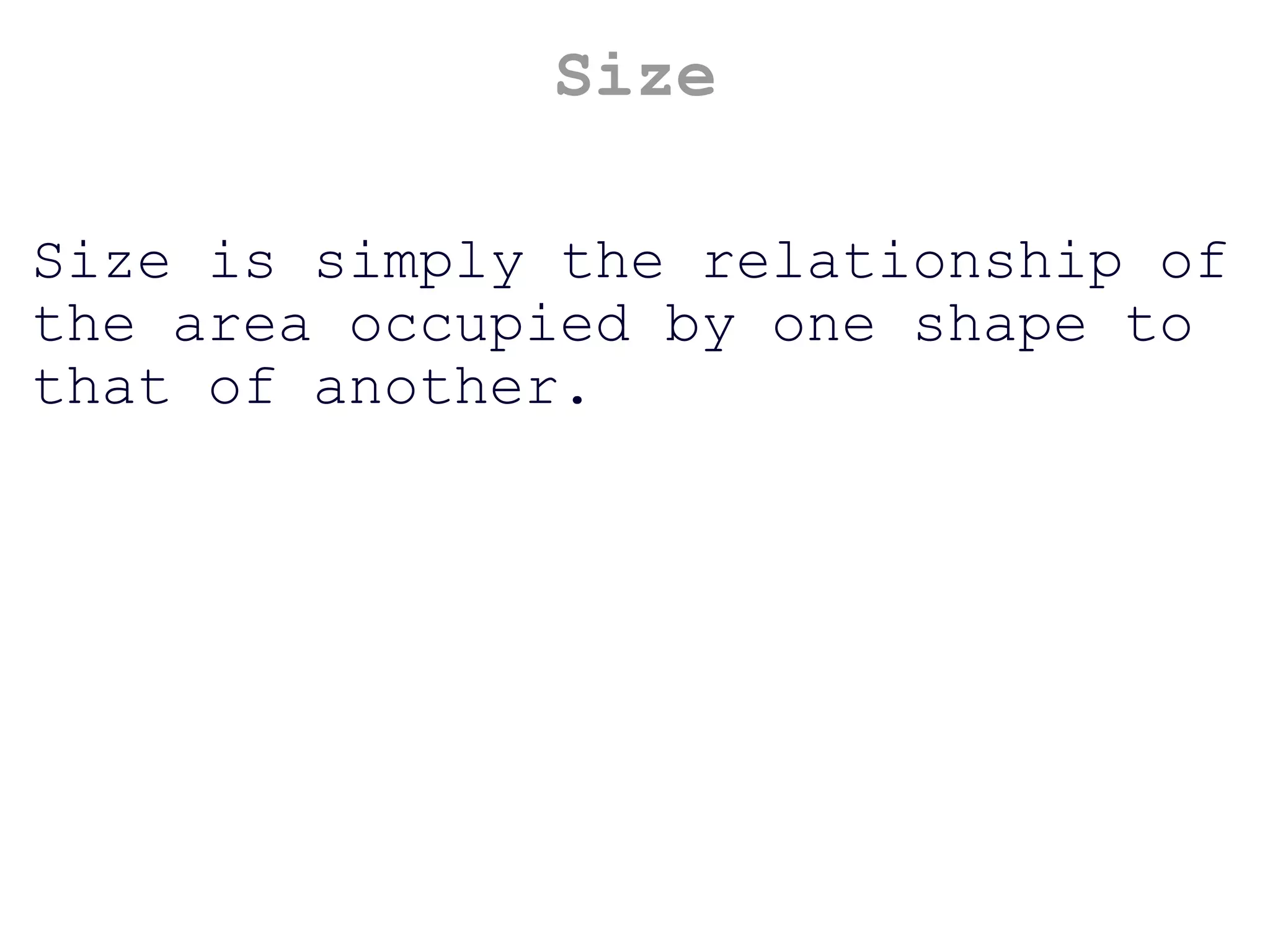 Size Size is simply the relationship of the area occupied by one shape to that of another. 