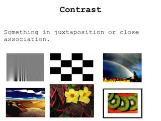 Contrast Something in juxtaposition or close association. 