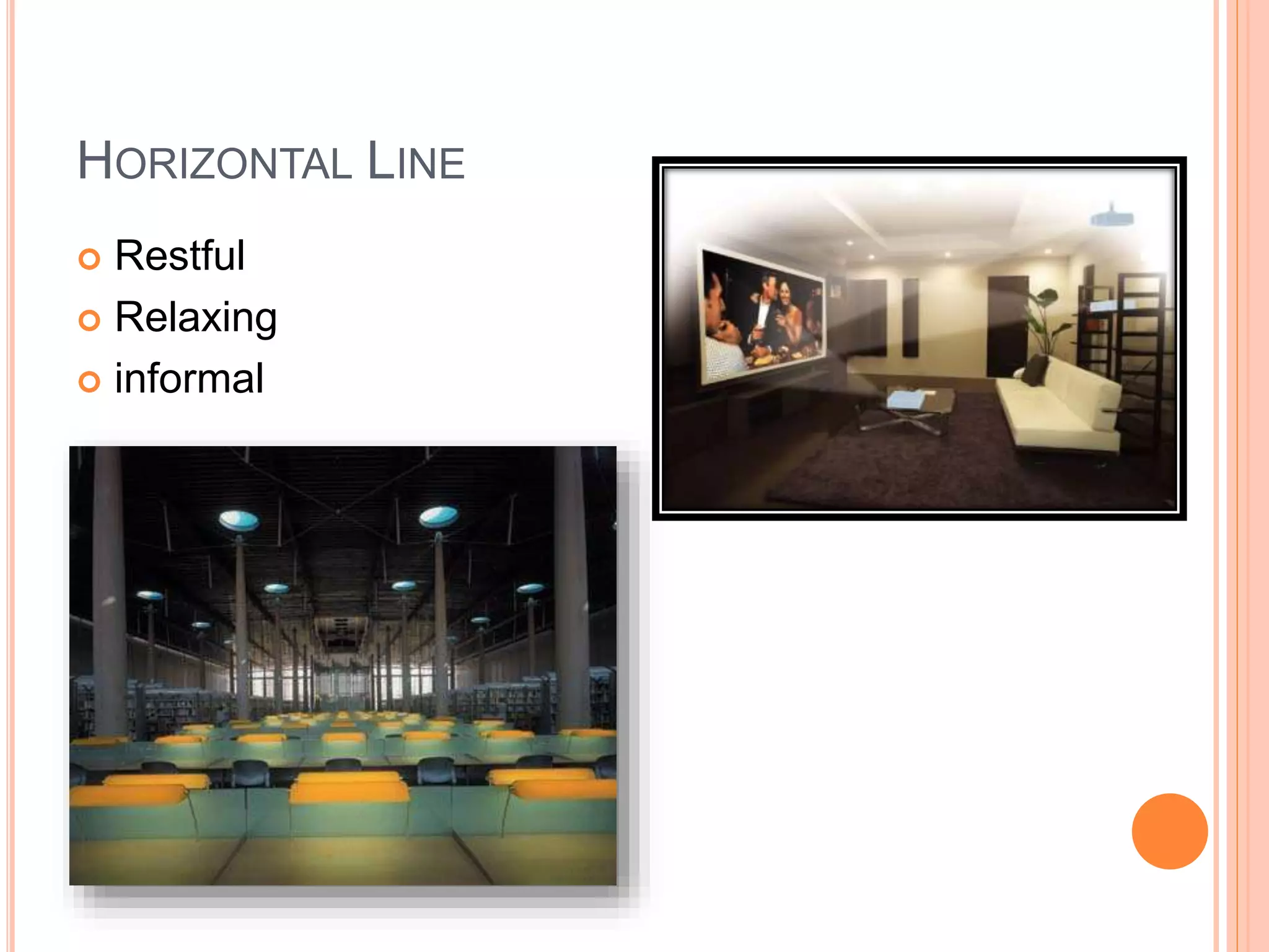 HORIZONTAL LINE
 Restful
 Relaxing
 informal
 