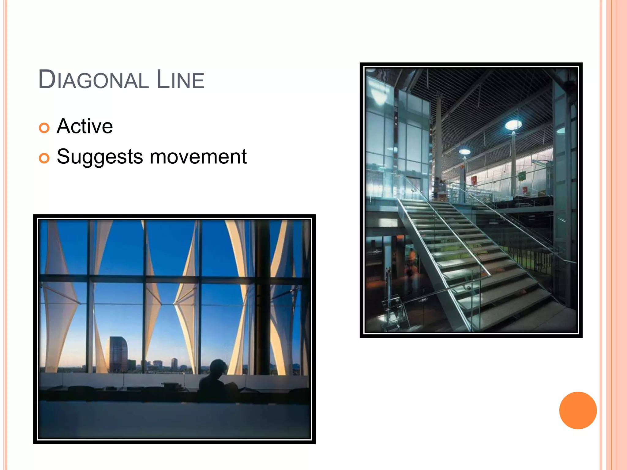 DIAGONAL LINE
 Active
 Suggests movement
 