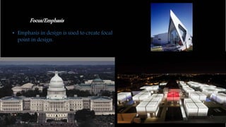 Focus/Emphasis
• Emphasis in design is used to create focal
point in design.
 