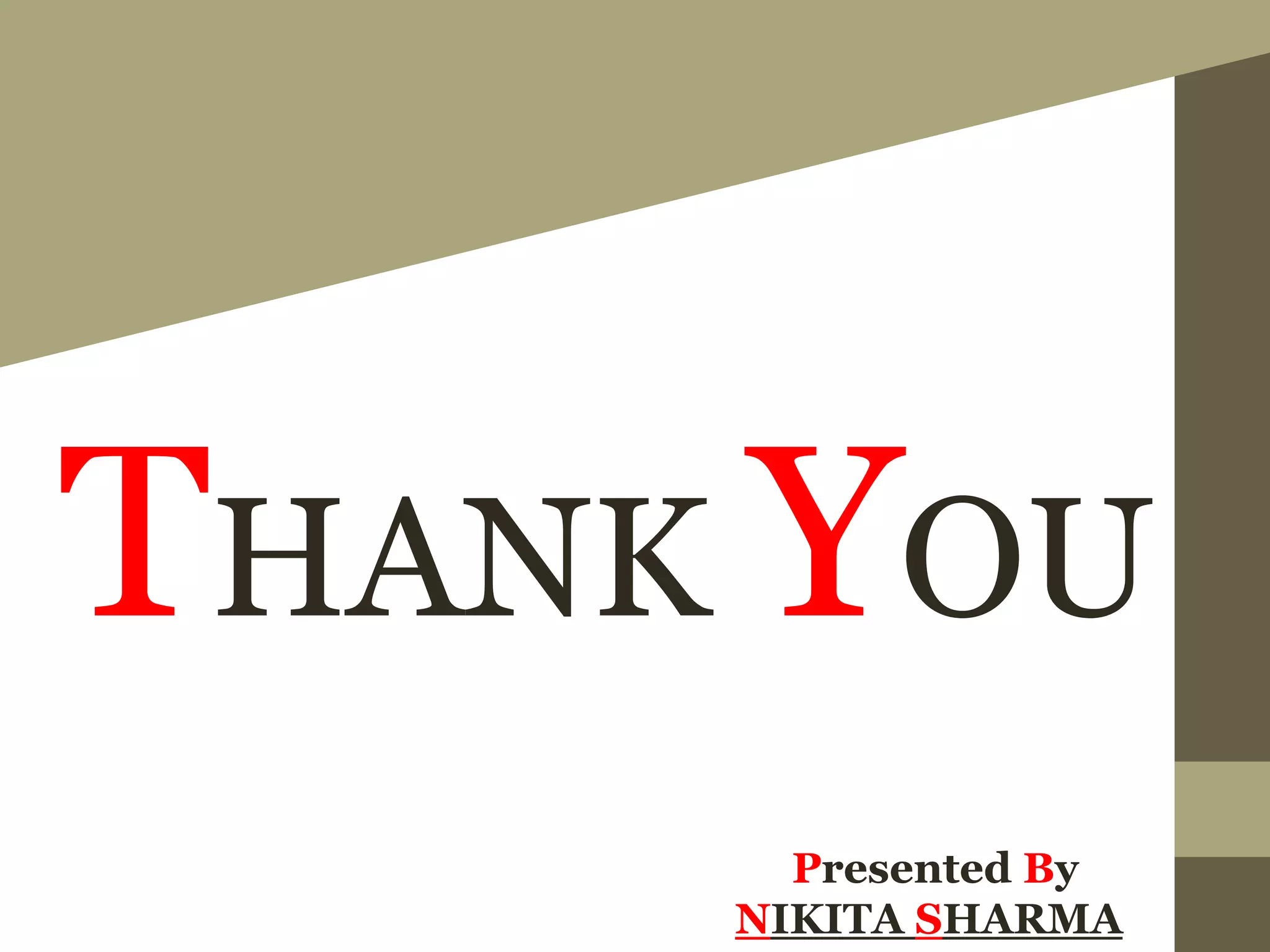 THANK YOU
Presented By
NIKITA SHARMA
 