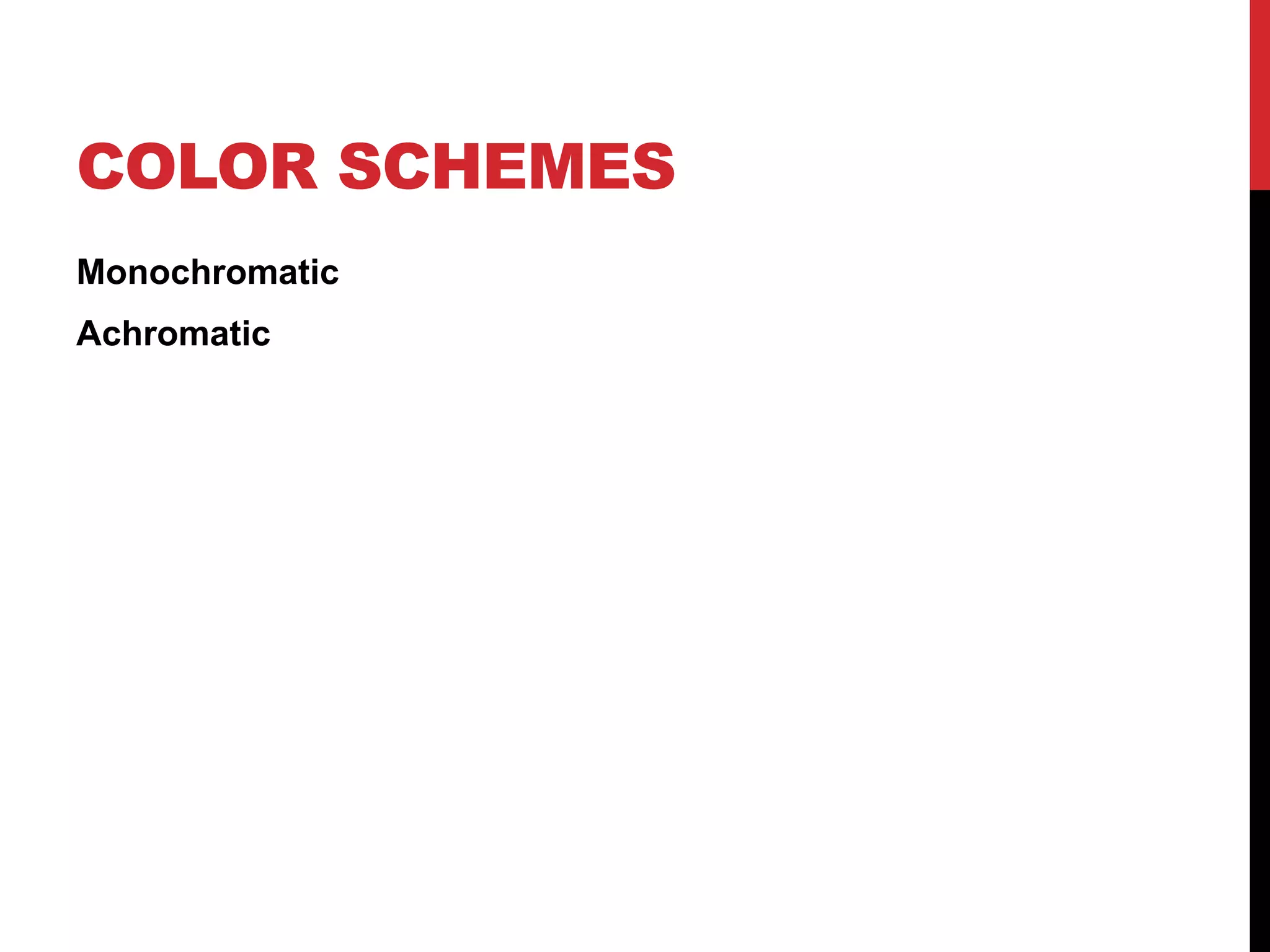 COLOR SCHEMES
Monochromatic
Achromatic