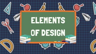 ELEMENTS
OF DESIGN
 