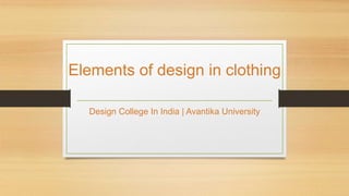Elements of design in clothing
Design College In India | Avantika University
 