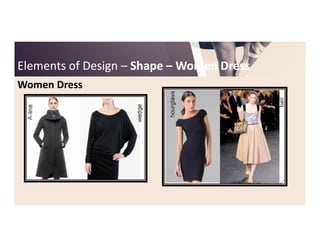 Elements of DesignElements of Design –– ShapeShape –– Women DressWomen Dress
Women Dress
 