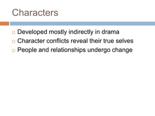 CharactersDeveloped mostly indirectly in dramaCharacter conflicts reveal their true selvesPeople and relationships undergo change