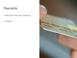 Payments

• Merchant Payment Gateway


• eCheck
 