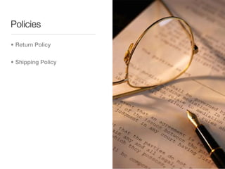 Policies

• Return Policy


• Shipping Policy
 