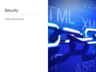Security

• SSL Encryption
 