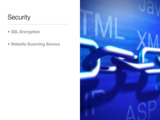 Security

• SSL Encryption


• Website Scanning Service
 