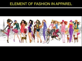 ELEMENT OF FASHION IN APPAREL
 