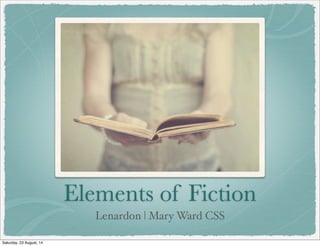 Elements of Fiction
Lenardon | Mary Ward CSS
Saturday, 23 August, 14
 