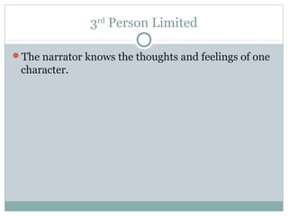 3rd Person Limited 
The narrator knows the thoughts and feelings of one 
character. 
 