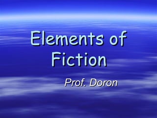 Elements ofElements of
FictionFiction
Prof. DoronProf. Doron
 