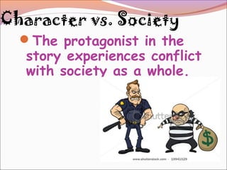 Character vs. Society
The protagonist in the
story experiences conflict
with society as a whole.
 