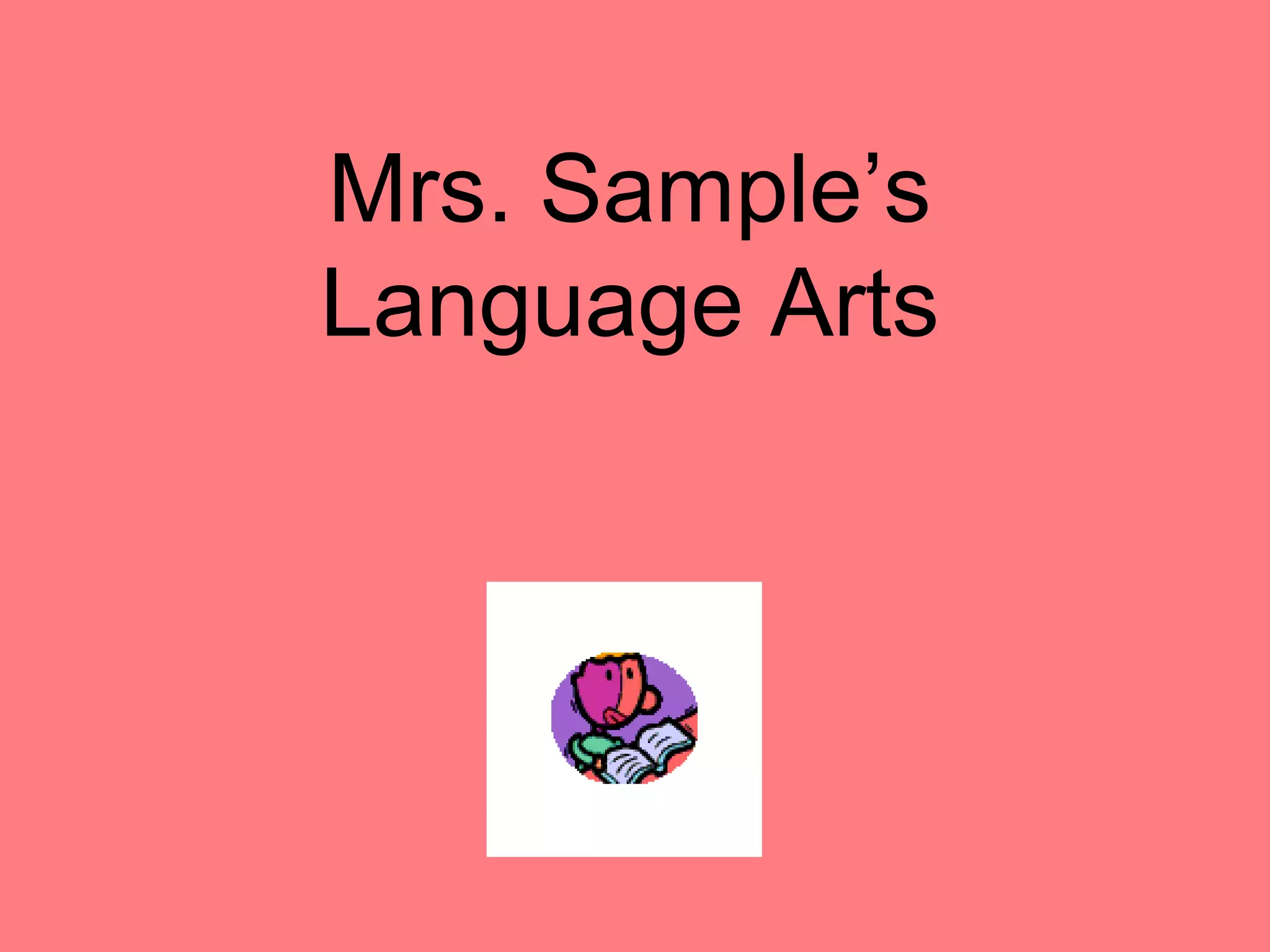 Mrs. Sample’s
Language Arts
 