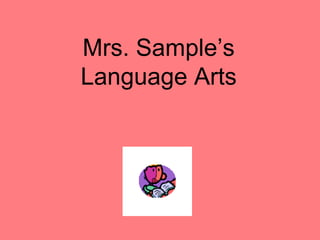 Mrs. Sample’s
Language Arts
 