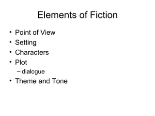 Elements of Fiction Point of View Setting Characters Plot dialogue Theme and Tone 