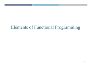 1
Elements of Functional Programming
 
