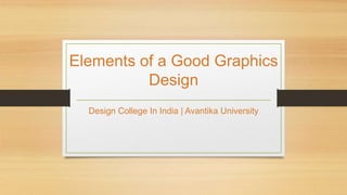 Elements of a Good Graphics
Design
Design College In India | Avantika University
 